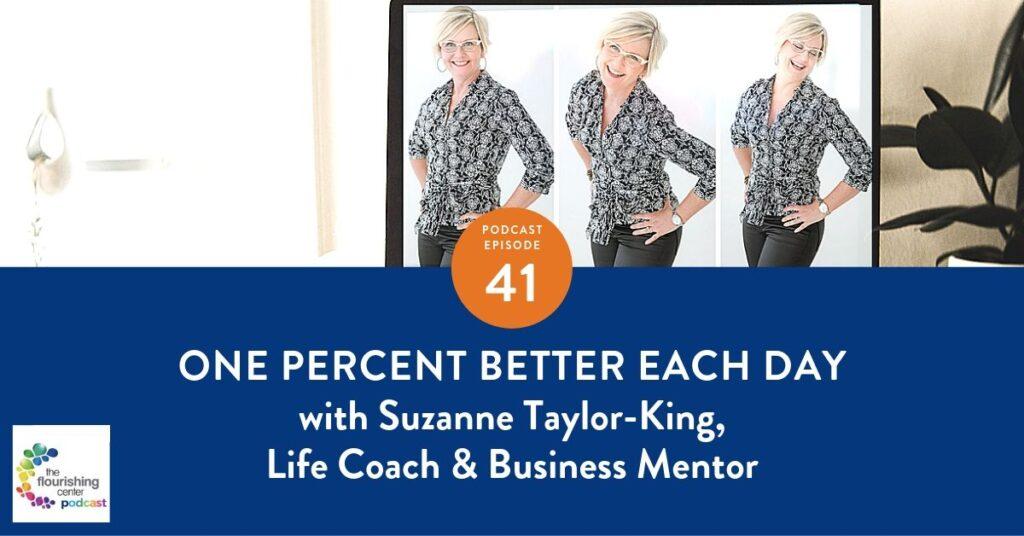 Episode 40 with Suzanne Taylor-King Life Coach & Business Mentor on The Flourishing Center Podcast with Emiliyia Zhivotovskaya: Are you Ready to Become the C.E.O. of Your Life? Energy? Love? Work? Centered. Energized. Optimized! Find out who you are, how to heal, where to grow. The podcast is all about Life Hacks, Science and How People Put Positive Psychology into Practice.