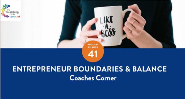 Ep 41: Entrepreneur Boundaries and Balance on The Flourishing Center Podcast with Emiliya Zhivotovskaya