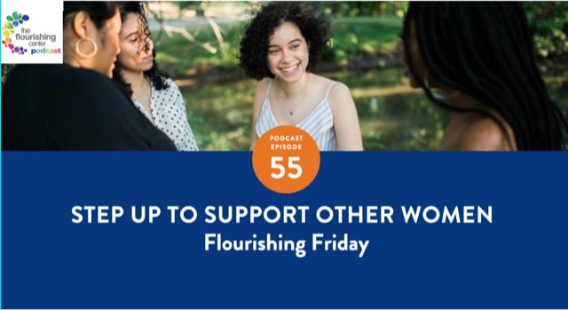 Ep 55: Step Up to Support Other Women on The Flourishing Center Podcast with Emiliya Zhivotovskaya