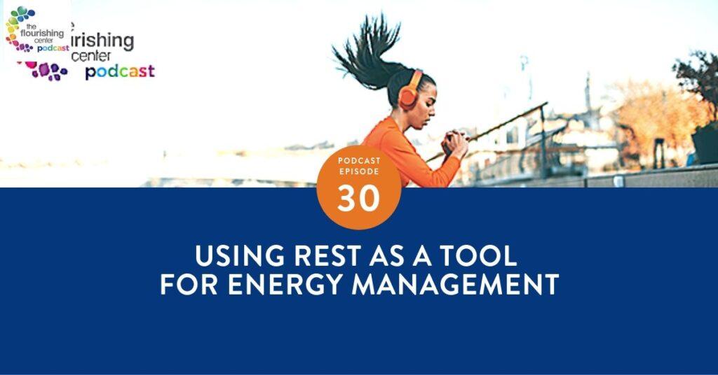 The Flourishing Center Podcast with Emiliyia Zhivotovskaya – Episode 30: "Using Rest as a Tool for Energy Management " Life Hacks, Science and How People Put Positive Psychology into Practice