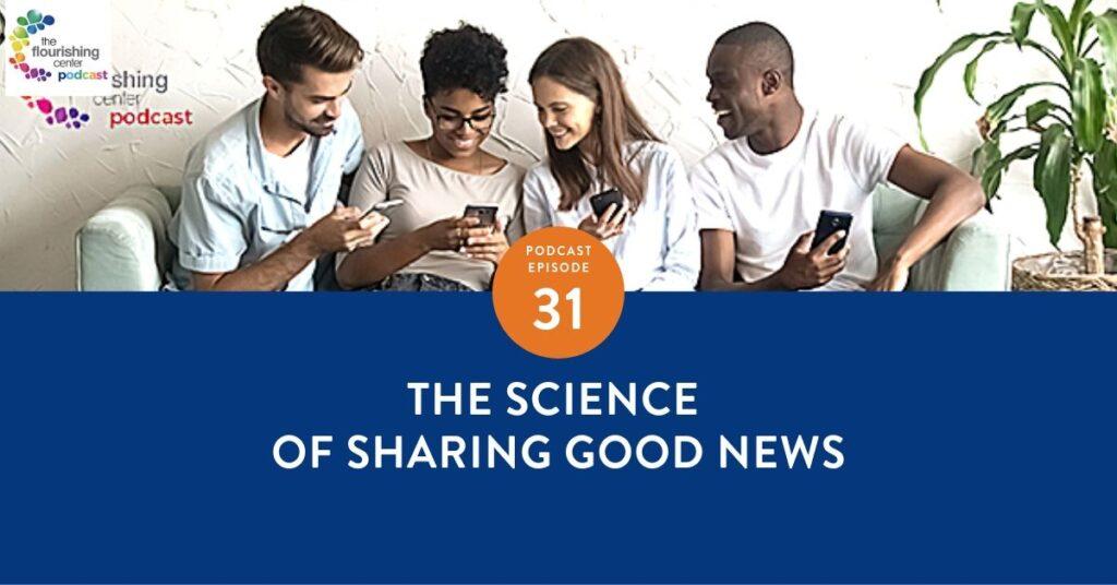 The Flourishing Center Podcast with Emiliyia Zhivotovskaya – Episode 31: "The Science of Sharing Good News" Life Hacks, Science and How People Put Positive Psychology into Practice