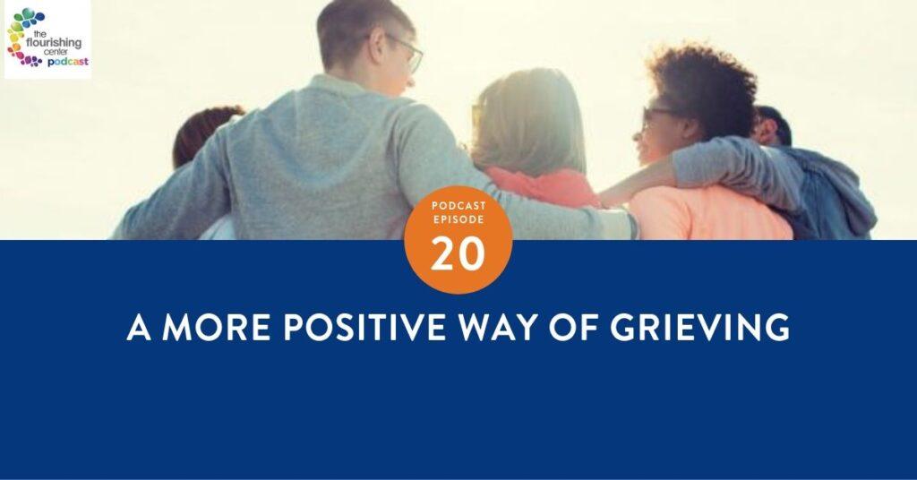 The Flourishing Center Podcast with Emiliyia Zhivotovskaya – Episode 20: "A More Positive Way of Grieving " Life Hacks, Science and How People Put Positive Psychology into Practice
