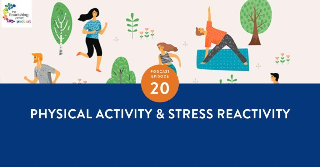 The Flourishing Center Podcast with Emiliyia Zhivotovskaya – Episode 20: "Physical Activity & Stress Reactivity " Life Hacks, Science and How People Put Positive Psychology into Practice