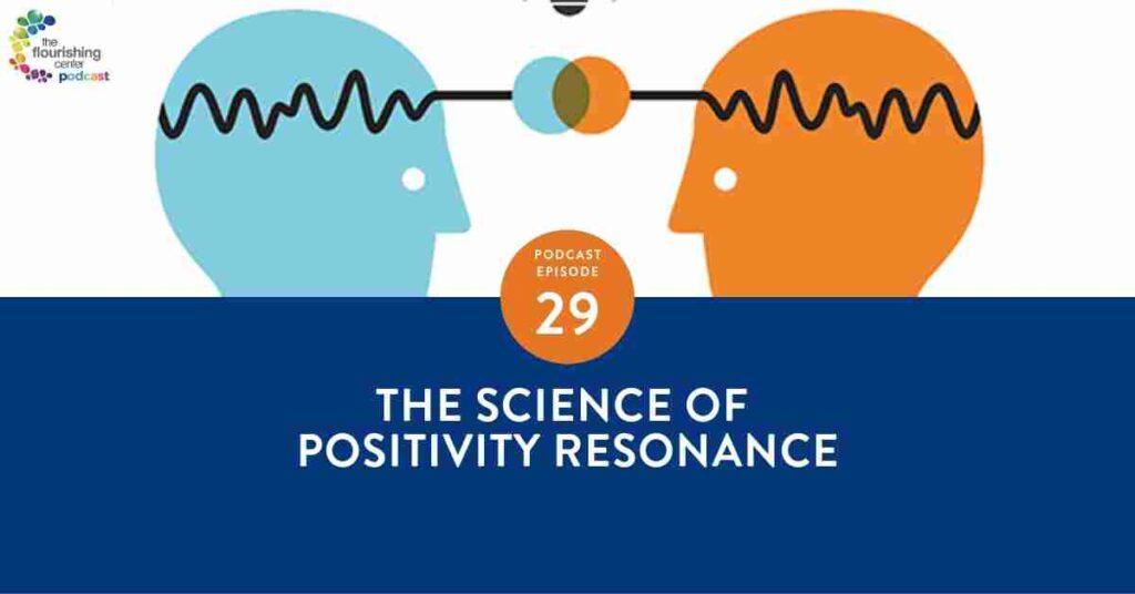 The Flourishing Center Podcast with Emiliyia Zhivotovskaya – Episode 29: "The Science of Positivity Resonance " Life Hacks, Science and How People Put Positive Psychology into Practice