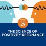 The Flourishing Center Podcast with Emiliyia Zhivotovskaya – Episode 29: "The Science of Positivity Resonance " Life Hacks, Science and How People Put Positive Psychology into Practice