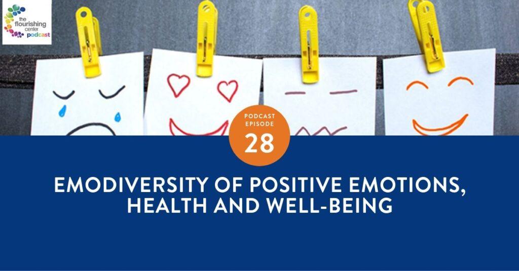 The Flourishing Center Podcast with Emiliyia Zhivotovskaya – Episode 28: "Emodiversity of Positive Emotions, Health and Well-Being " Life Hacks, Science and How People Put Positive Psychology into Practice