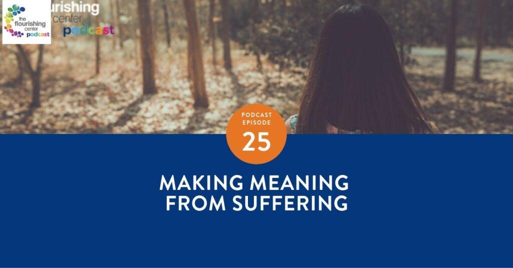 The Flourishing Center Podcast with Emiliyia Zhivotovskaya – Episode 25: "Making Meaning from Suffering " Life Hacks, Science and How People Put Positive Psychology into Practice