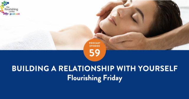Ep 59: Creating a Relationship With Yourself on The Flourishing Center Podcast with Emiliya Zhivotovskaya