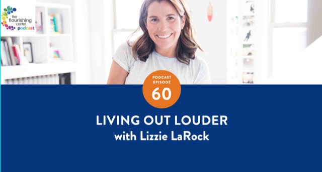 Ep 60: Living Out Louder with Lizzie LaRock and Emiliya Zhivotovskaya on The Flourishing Center Podcast